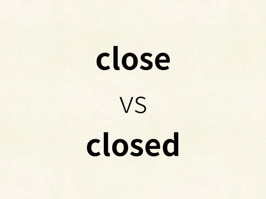 close vs closed