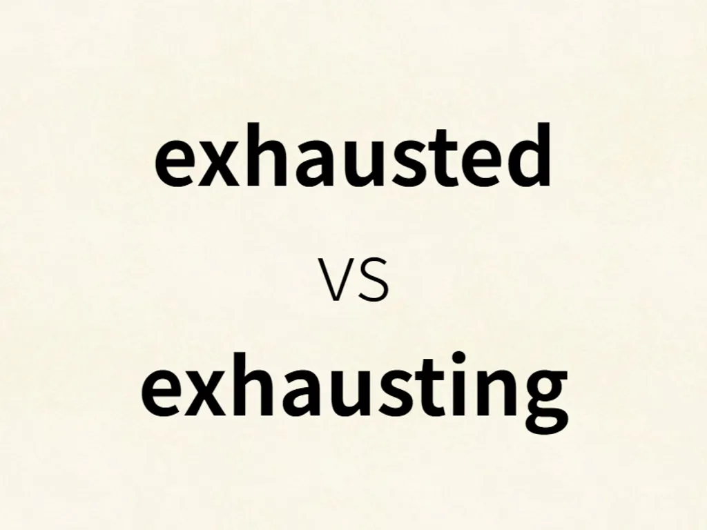 exhausted vs exhausting