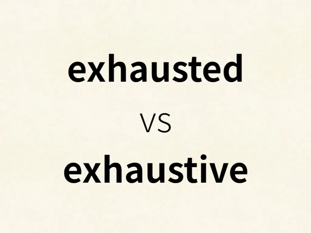 exhausted vs exhaustive