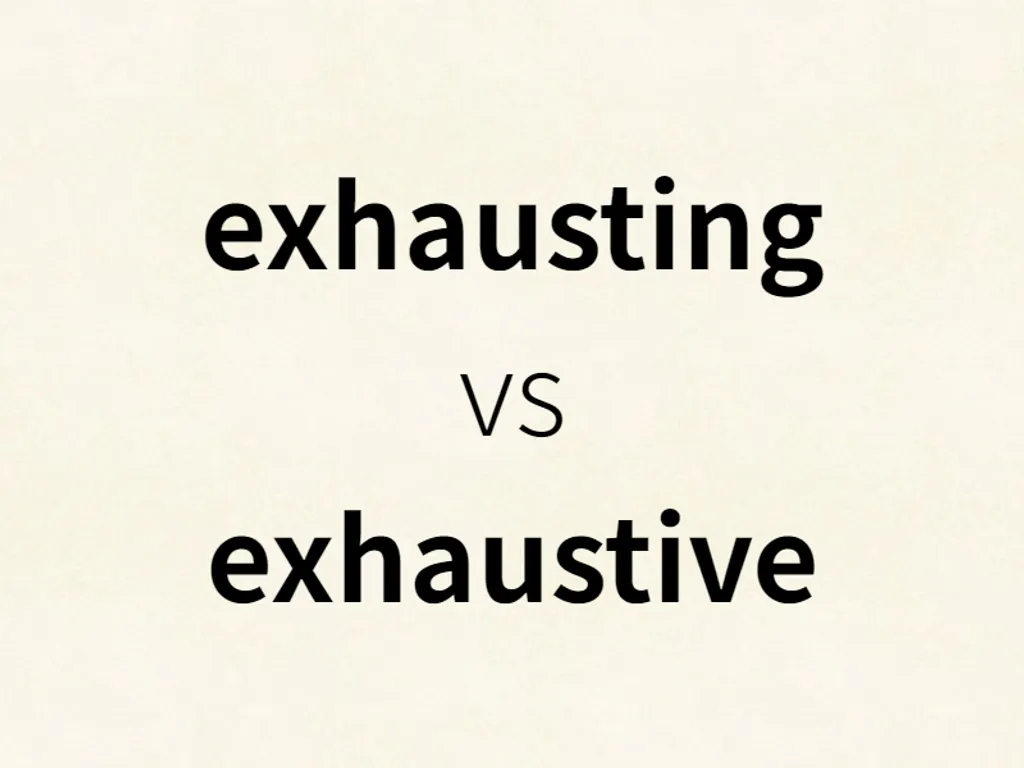 exhausting vs exhaustive